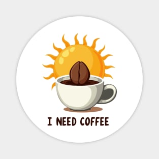 I NEED COFFEE Magnet